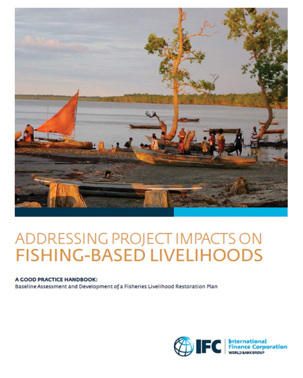 Addressing Project Impacts on Fishing-based Livelihoods – A Good Practice Handbook: Baseline Assessment and Development of a Fisheries Livelihood Restoration Plan (2015)