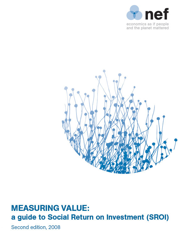 Measuring Value: A Guide to Social Return on Investment (SROI)